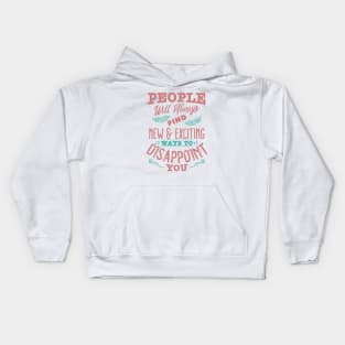 People will always find new and exciting ways to disappoint you Kids Hoodie